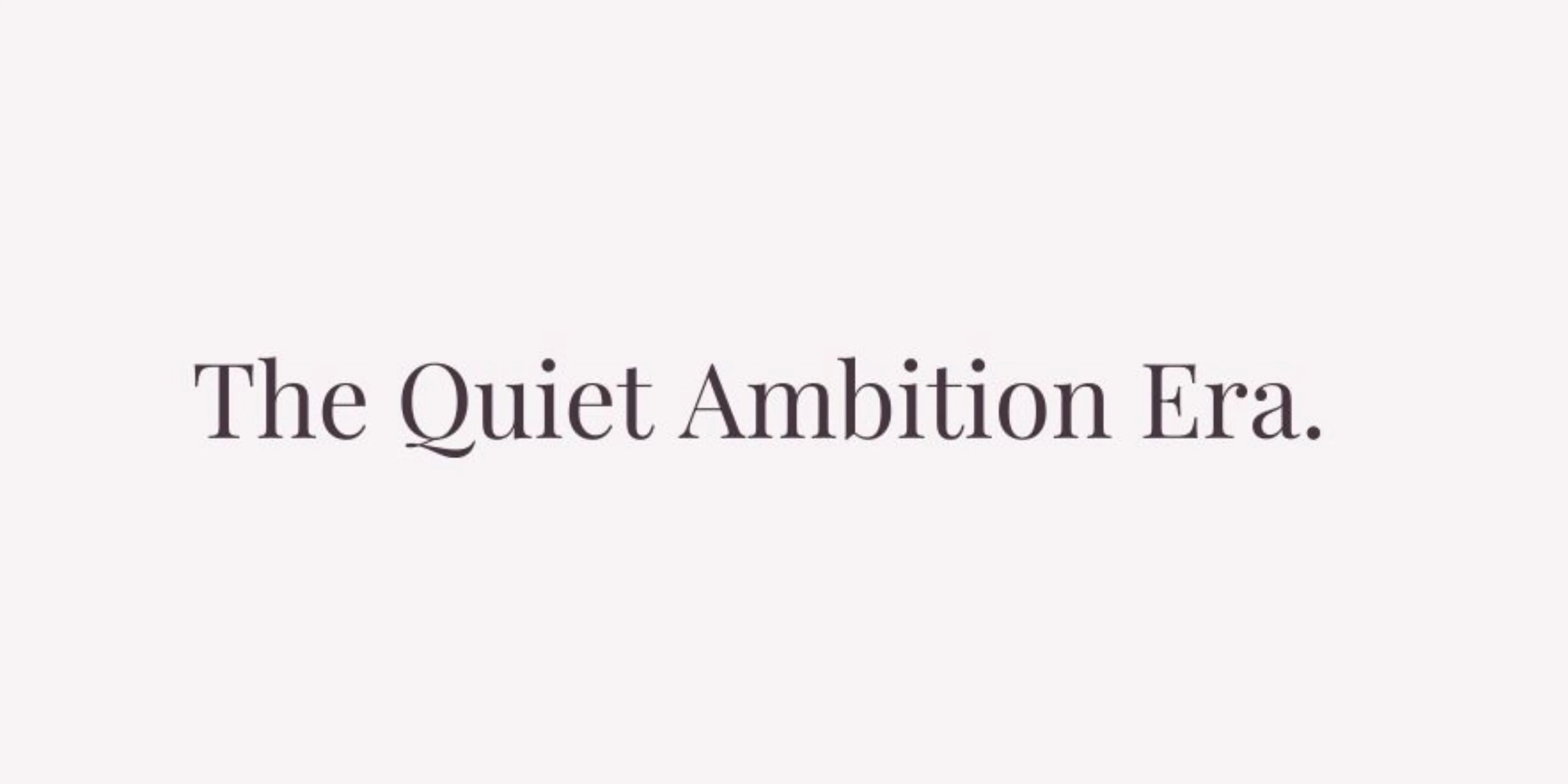 quiet ambition